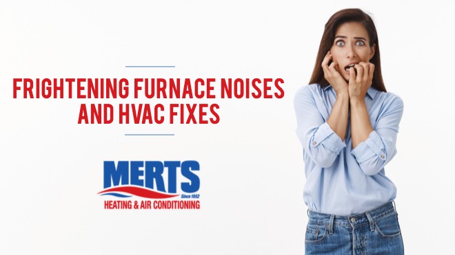 Frightening Furnace Noises and HVAC Fixes